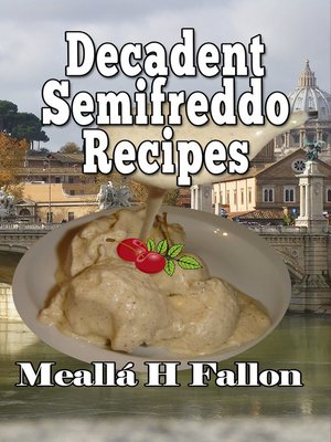 cover image of Decadent Semifreddo Recipes